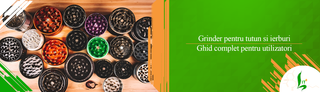 Grinder pentru tutun si ierburi: Ghid complet pentru utilizatori