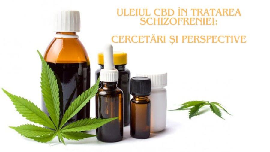 Uleiul CBD în tratarea schizofreniei cercetări și perspective